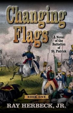 Changing Flags: A Novel of the Battalion of St. Patrick - Herbeck Jr, Ray