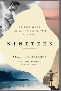 Nineteen: 19 Insights Learned from a 19-Year-Old with Cancer - Robarts, Adam J. T.; Aronica, Lou