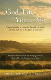 God, Life, You and Me: Practical thoughts to encourage the readers to ponder who they truly are in the depths of their souls.