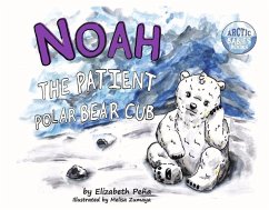 Noah the Patient Polar Bear Cub: Volume 2 - Peña, Elizabeth
