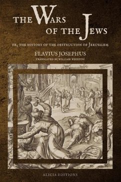 The Wars of the Jews: Or, The History of the Destruction of Jerusalem (LARGE PRINT EDITION) - Josephus, Flavius
