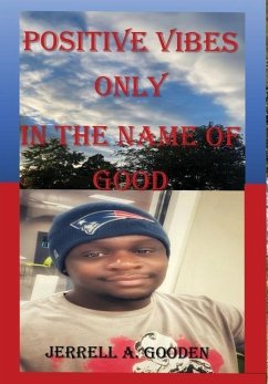 Positive Vibes Only in the Name of Good - Gooden, Jerrell A