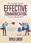 The Essential Keys for Effective Communication in Love, Life and Work