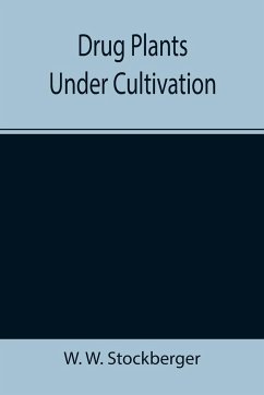 Drug Plants Under Cultivation - W. Stockberger, W.