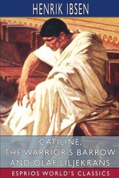 Catiline, The Warrior's Barrow and Olaf Liljekrans (Esprios Classics) - Ibsen, Henrik