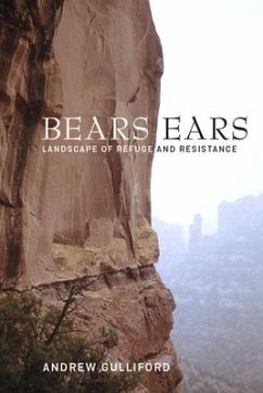 Bears Ears: Landscape of Refuge and Resistance - Gulliford, Andrew