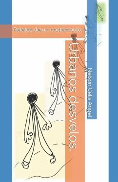 Urbanos desvelos.: Relatos de un noctámbulo. - Celis Ángel, Nelson Fernando