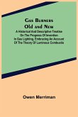 Gas Burners Old and New; A historical and descriptive treatise on the progress of invention in gas lighting, embracing an account of the theory of luminous combustio