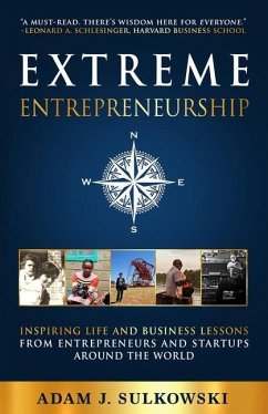 Extreme Entrepreneurship: Inspiring Life and Business Lessons from Entrepreneurs and Startups around the World - Sulkowski, Adam J.