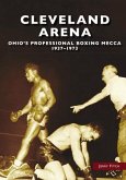 Cleveland Arena: Ohio's Professional Boxing Mecca, 1937-1973
