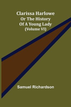 Clarissa Harlowe; or the history of a young lady (Volume VI) - Richardson, Samuel