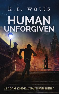 Human Unforgiven (ADAM KINDE Alternate Future Mysteries, #0) (eBook, ePUB) - Watts, K. R.