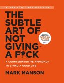 The Subtle Art of Not Giving a F*ck: A Counterintuitive Approach to Living a Good Life: A Counterintuitive Approach to Living a Good Life