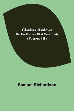 Clarissa Harlowe; or the history of a young lady (Volume III) - Richardson, Samuel