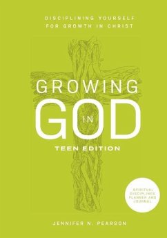 Growing in God: Teen Edition: Teen Edition: Disciplining Yourself for Growth in Christ - Pearson, Jennifer N.