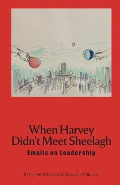 When Harvey Didn't Meet Sheelagh: Emails on Leadership - Whittaker, Sheelagh; Schachter, Harvey