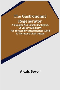 The Gastronomic Regenerator - Soyer, Alexis