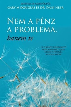 Nem a pénz a probléma, hanem te (Hungarian) - Douglas, Gary M.; Heer, Dain