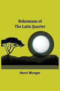Bohemians of the Latin Quarter - Murger, Henri