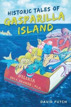 Historic Tales of Gasparilla Island - Futch, David