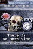 There Is No More Time: And 198 Other Poems