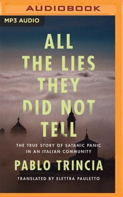 All the Lies They Did Not Tell: The True Story of Satanic Panic in an Italian Community - Trincia, Pablo