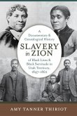 Slavery in Zion: A Documentary and Genealogical History of Black Lives and Black Servitude in Utah Territory, 1847-1862