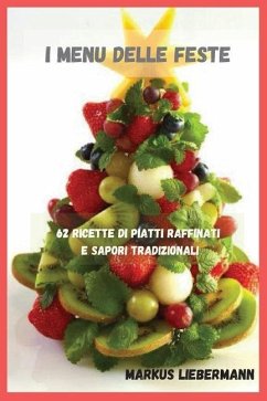 I Menu delle Feste: 62 Ricette di Piatti Raffinati e Sapori Tradizionali - Liebermann, Markus