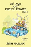 Fat Dogs and French Estates, Part 2 - LARGE PRINT
