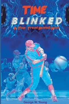 TIME Blinked: A Time-Travel Baseball Novel - Young, George W.