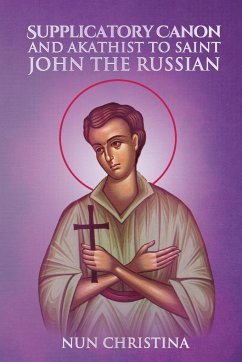 Supplicatory Canon and Akathist to Saint John the Russian - Monastery, St George; Christina, Nun; Skoubourdis, Anna