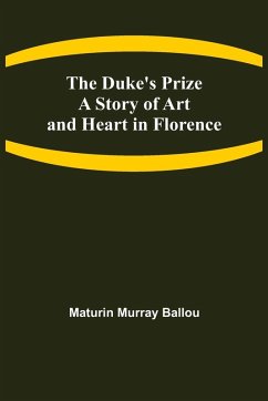 The Duke's Prize A Story of Art and Heart in Florence - Murray Ballou, Maturin