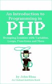 An Introduction to Programming in PHP: Stomping Zombies with Variables, Loops, Functions and More (Undead Institute, #14) (eBook, ePUB)