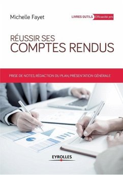 Réussir ses comptes rendus: Prises de notes, rédaction du plan, présentation générale. - Fayet, Michelle