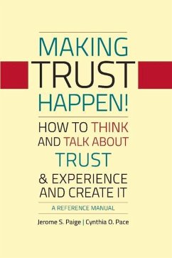 Making Trust Happen!: How to Think and Talk about Trust & Experience and Create It Volume 1 - Paige, Jerome S.; Pace, Cynthia O.