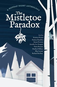 The Mistletoe Paradox: A Monday Night Anthology - Horner, Kristina; Hamilton, Katrina; Lynam, Shay