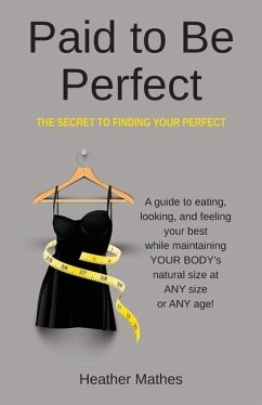 Paid to Be Perfect: The Secret to Finding Your Perfect - Mathes, Heather