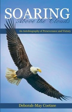 Soaring above the Clouds: An Autobiography of Perseverance and Victory - Coetzee, Deborah-May
