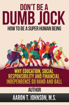 DON'T BE A DUMB JOCK How To Be A Super Human Being - Johnson, Aaron