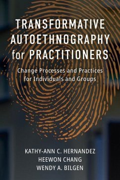 Transformative Autoethnography for Practitioners - Hernandez, Kathy-Ann C; Chang, Heewon; Bilgen, Wendy A