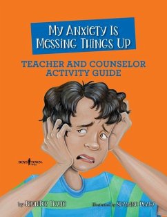 My Anxiety Is Messing Things Up: Teacher and Counselor Activity Guide: Volume 4 - Licate, Jennifer (Jennifer Licate)
