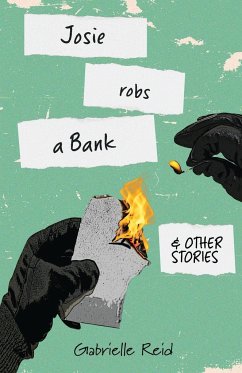 Josie Robs a Bank (and other stories) - Reid, Gabrielle