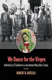 We Dance for the Virgen: Authenticity of Tradition in a San Antonio Matachines Troupevolume 19
