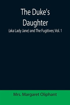 The Duke's Daughter (aka Lady Jane) and The Fugitives; vol. 1 - Margaret Oliphant