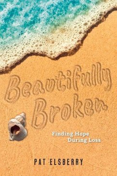 Beautifully Broken: Finding Hope During Loss - Elsberry, Pat