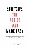 Sun Tzu's The Art of War Made Easy: 200 insightful questions and answers on Sun Tzu's The Art of War