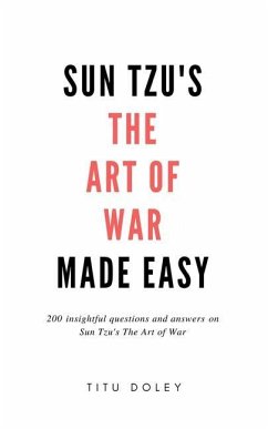 Sun Tzu's The Art of War Made Easy: 200 insightful questions and answers on Sun Tzu's The Art of War - Doley, Titu