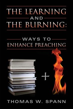The Learning and the Burning: Ways to Enhance Preaching - Spann, Thomas W.