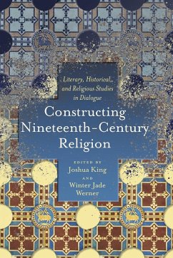 Constructing Nineteenth-Century Religion - King, Joshua