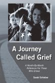 A Journey Called Grief: A Month-By-Month Reference for Those Who Grieve
